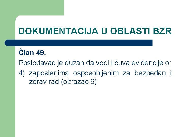 DOKUMENTACIJA U OBLASTI BZR Član 49. Poslodavac je dužan da vodi i čuva evidencije