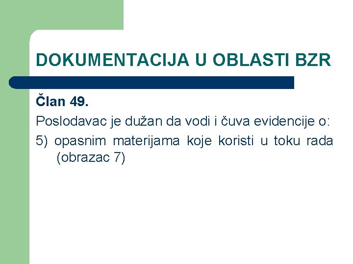 DOKUMENTACIJA U OBLASTI BZR Član 49. Poslodavac je dužan da vodi i čuva evidencije