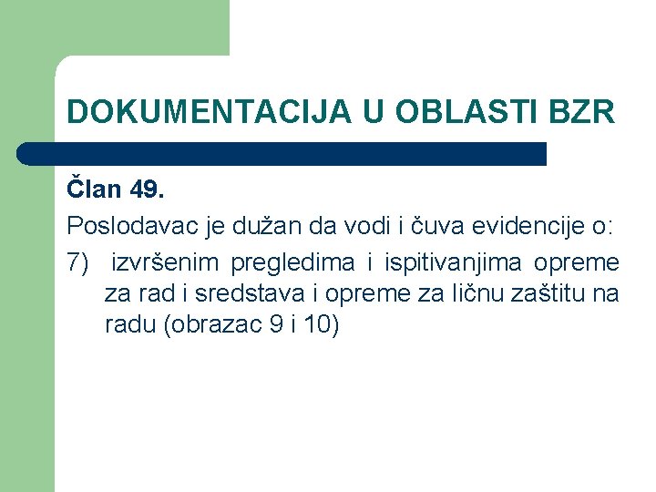 DOKUMENTACIJA U OBLASTI BZR Član 49. Poslodavac je dužan da vodi i čuva evidencije