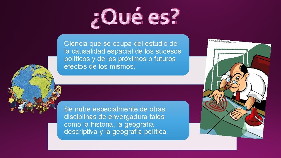 ¿Qué es? Ciencia que se ocupa del estudio de la causalidad espacial de los