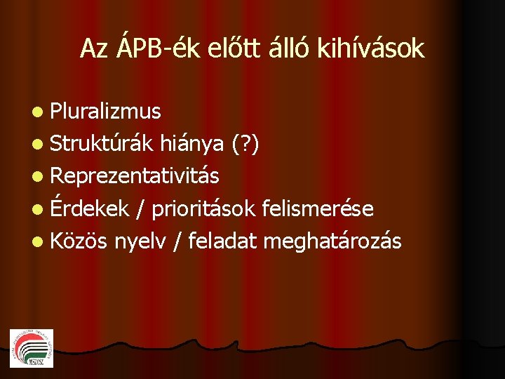 Az ÁPB-ék előtt álló kihívások l Pluralizmus l Struktúrák hiánya (? ) l Reprezentativitás