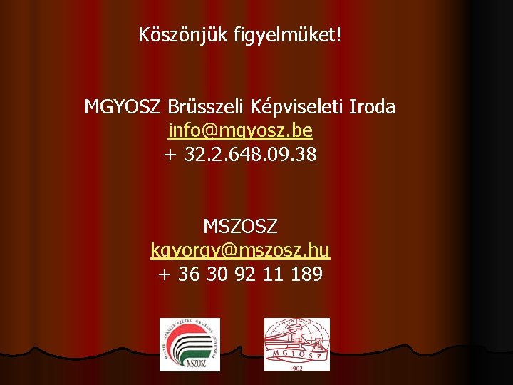 Köszönjük figyelmüket! MGYOSZ Brüsszeli Képviseleti Iroda info@mgyosz. be + 32. 2. 648. 09. 38