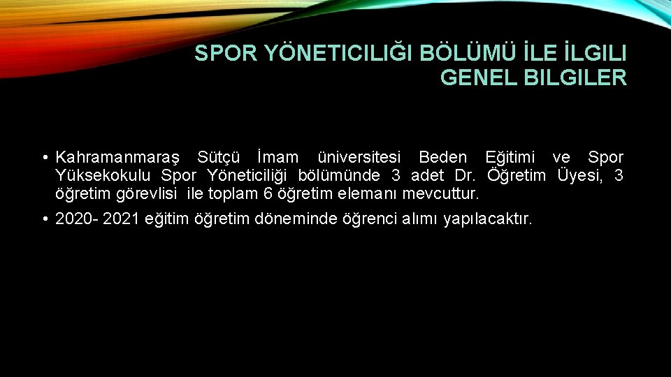 SPOR YÖNETICILIĞI BÖLÜMÜ İLE İLGILI GENEL BILGILER • Kahramanmaraş Sütçü İmam üniversitesi Beden Eğitimi