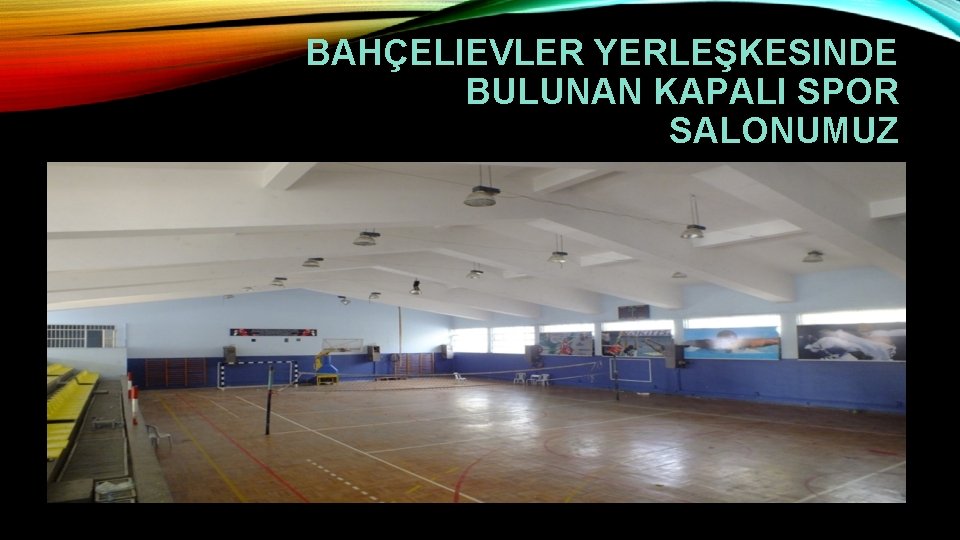 BAHÇELIEVLER YERLEŞKESINDE BULUNAN KAPALI SPOR SALONUMUZ 