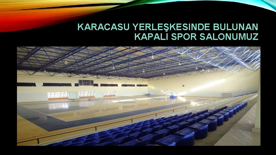 KARACASU YERLEŞKESINDE BULUNAN KAPALI SPOR SALONUMUZ 