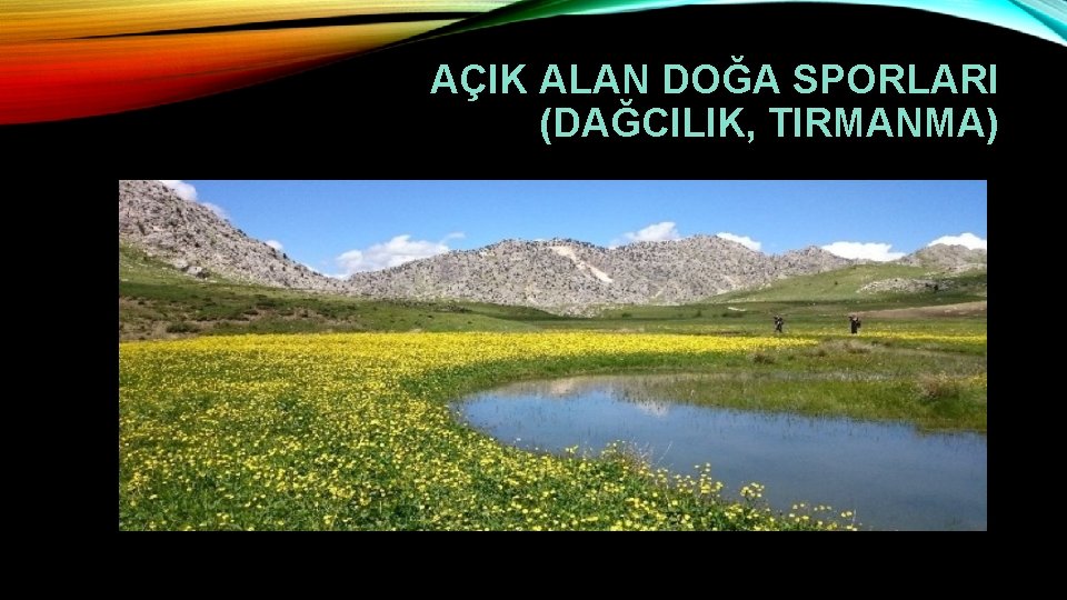 AÇIK ALAN DOĞA SPORLARI (DAĞCILIK, TIRMANMA) 