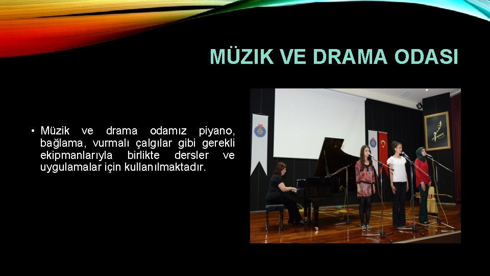 MÜZIK VE DRAMA ODASI • Müzik ve drama odamız piyano, bağlama, vurmalı çalgılar gibi