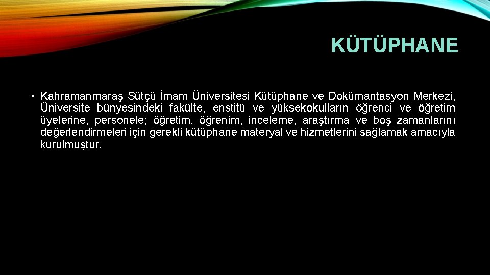 KÜTÜPHANE • Kahramanmaraş Sütçü İmam Üniversitesi Kütüphane ve Dokümantasyon Merkezi, Üniversite bünyesindeki fakülte, enstitü