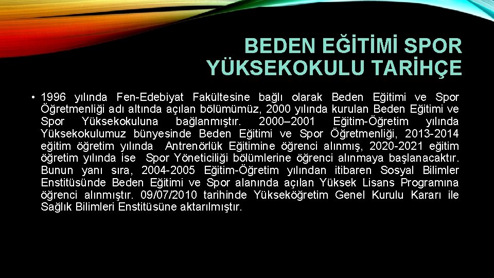 BEDEN EĞİTİMİ SPOR YÜKSEKOKULU TARİHÇE • 1996 yılında Fen-Edebiyat Fakültesine bağlı olarak Beden Eğitimi