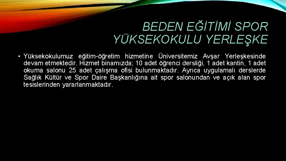 BEDEN EĞİTİMİ SPOR YÜKSEKOKULU YERLEŞKE • Yüksekokulumuz eğitim-öğretim hizmetine Üniversitemiz Avşar Yerleşkesinde devam etmektedir.