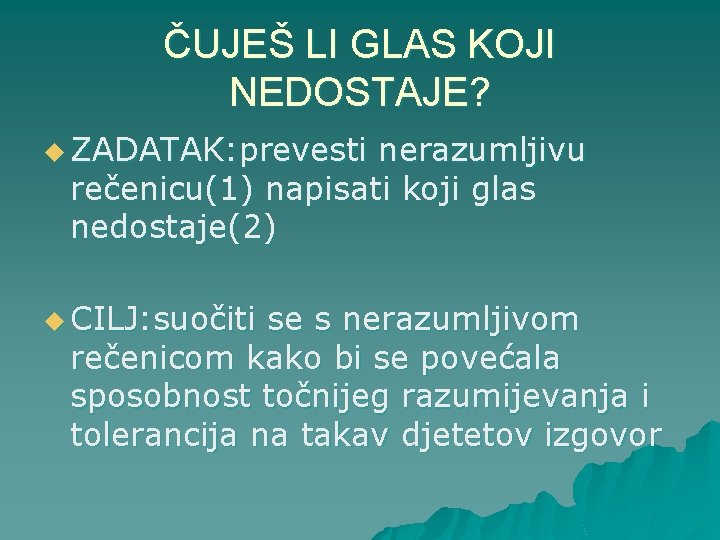 ČUJEŠ LI GLAS KOJI NEDOSTAJE? u ZADATAK: prevesti nerazumljivu rečenicu(1) napisati koji glas nedostaje(2)