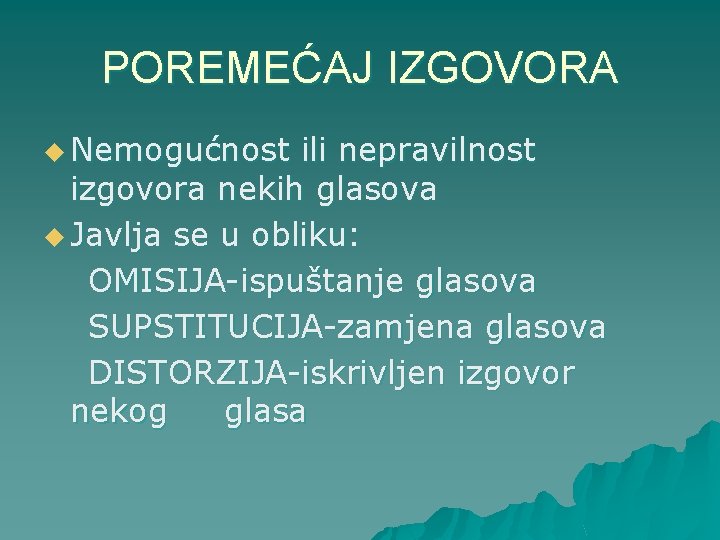 POREMEĆAJ IZGOVORA u Nemogućnost ili nepravilnost izgovora nekih glasova u Javlja se u obliku: