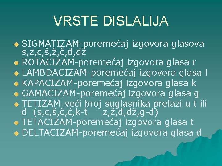 VRSTE DISLALIJA SIGMATIZAM-poremećaj izgovora glasova s, z, c, š, ž, č, đ, dž u