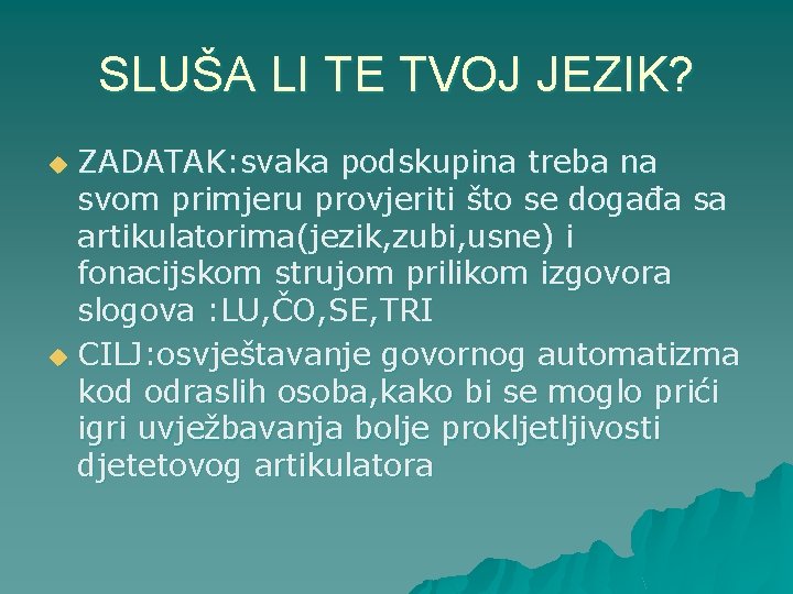 SLUŠA LI TE TVOJ JEZIK? ZADATAK: svaka podskupina treba na svom primjeru provjeriti što