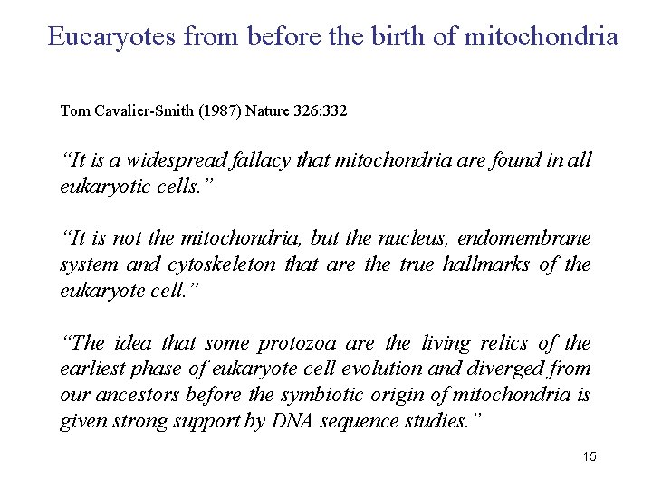 Eucaryotes from before the birth of mitochondria Tom Cavalier-Smith (1987) Nature 326: 332 “It