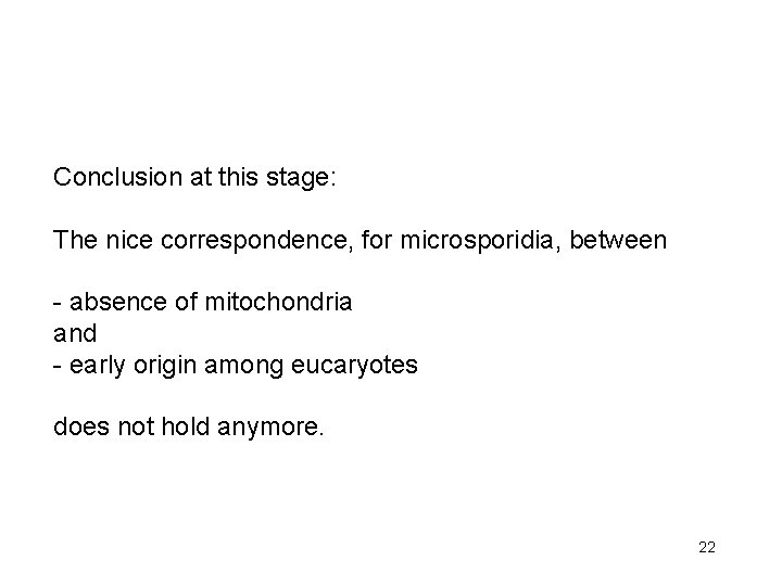 Conclusion at this stage: The nice correspondence, for microsporidia, between - absence of mitochondria