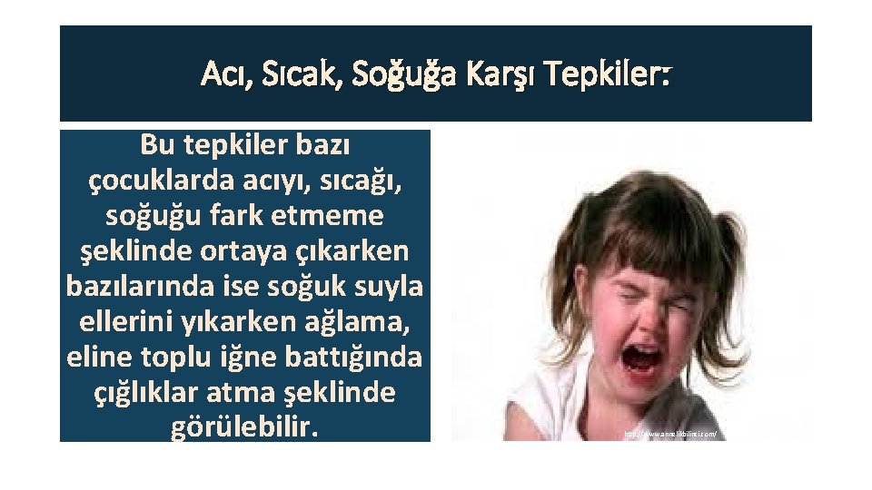 Acı, Sıcak, Soğuğa Karşı Tepkiler: Bu tepkiler bazı çocuklarda acıyı, sıcağı, soğuğu fark etmeme