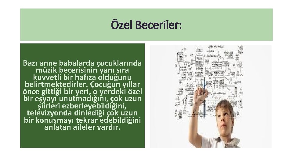 Özel Beceriler: Bazı anne babalarda çocuklarında müzik becerisinin yanı sıra kuvvetli bir hafıza olduğunu