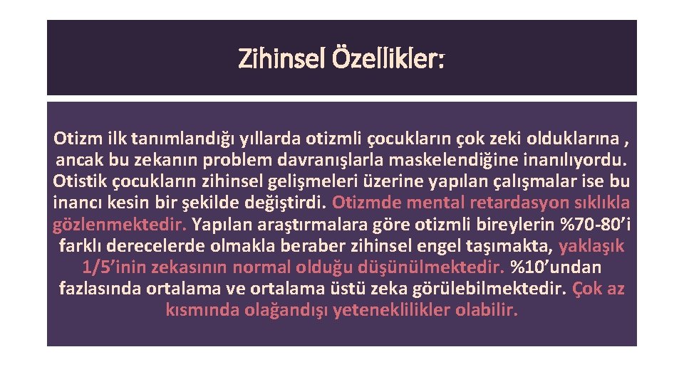 Zihinsel Özellikler: Otizm ilk tanımlandığı yıllarda otizmli çocukların çok zeki olduklarına , ancak bu