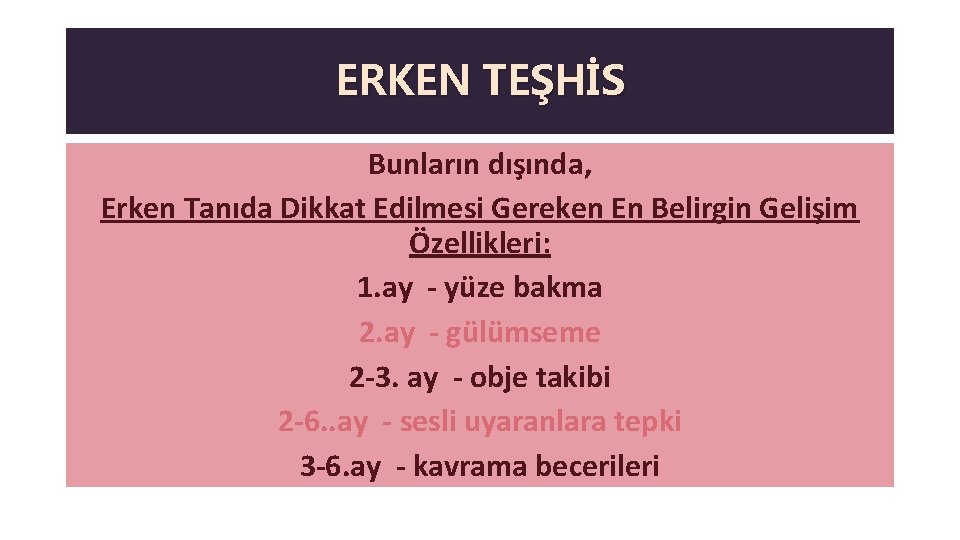 ERKEN TEŞHİS Bunların dışında, Erken Tanıda Dikkat Edilmesi Gereken En Belirgin Gelişim Özellikleri: 1.