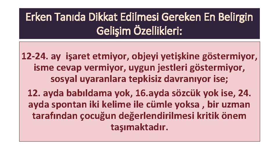 Erken Tanıda Dikkat Edilmesi Gereken En Belirgin Gelişim Özellikleri: 12 -24. ay işaret etmiyor,