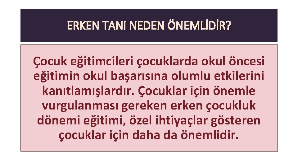 ERKEN TANI NEDEN ÖNEMLİDİR? Çocuk eğitimcileri çocuklarda okul öncesi eğitimin okul başarısına olumlu etkilerini