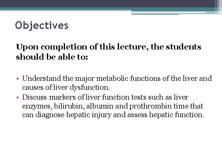 Objectives Upon completion of this lecture, the students should be able to: • Understand