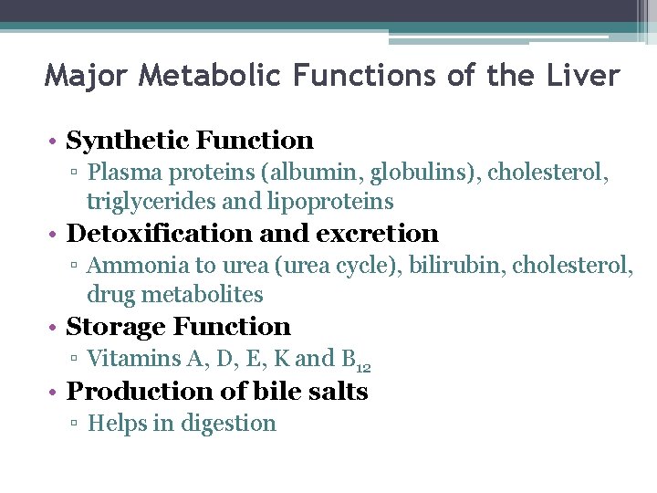 Major Metabolic Functions of the Liver • Synthetic Function ▫ Plasma proteins (albumin, globulins),