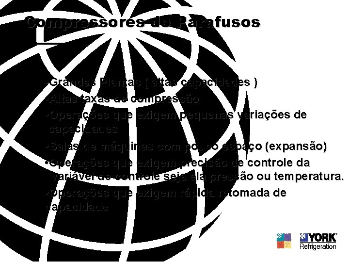 Compressores de Parafusos • Grandes Plantas ( altas capacidades ) • Altas taxas de