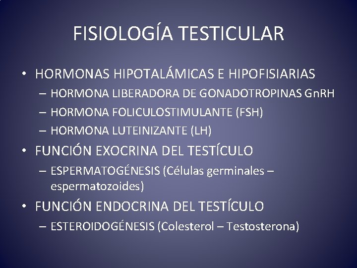FISIOLOGÍA TESTICULAR • HORMONAS HIPOTALÁMICAS E HIPOFISIARIAS – HORMONA LIBERADORA DE GONADOTROPINAS Gn. RH