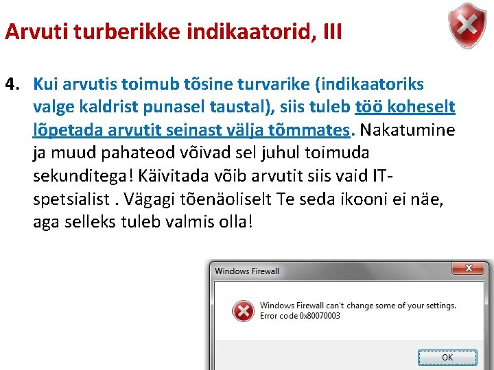 Arvuti turberikke indikaatorid, III 4. Kui arvutis toimub tõsine turvarike (indikaatoriks valge kaldrist punasel