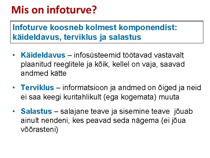 Mis on infoturve? Infoturve koosneb kolmest komponendist: käideldavus, terviklus ja salastus • Käideldavus –