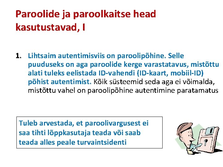 Paroolide ja paroolkaitse head kasutustavad, I 1. Lihtsaim autentimisviis on paroolipõhine. Selle puuduseks on