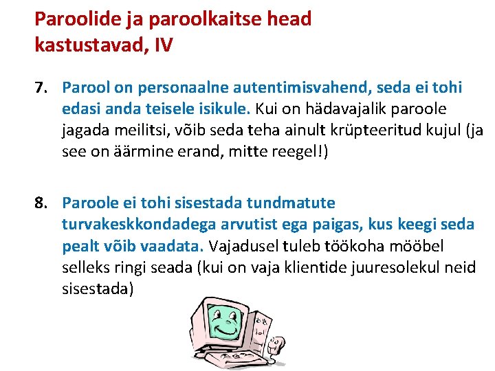 Paroolide ja paroolkaitse head kastustavad, IV 7. Parool on personaalne autentimisvahend, seda ei tohi