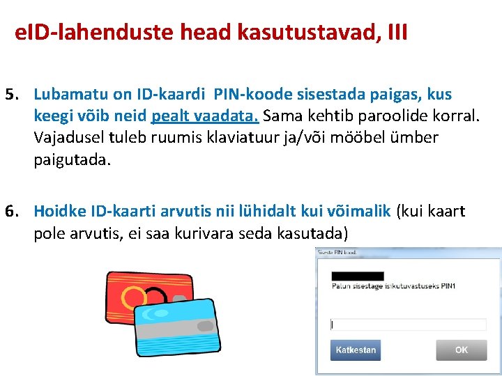 e. ID-lahenduste head kasutustavad, III 5. Lubamatu on ID-kaardi PIN-koode sisestada paigas, kus keegi