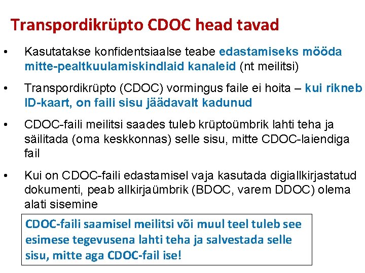Transpordikrüpto CDOC head tavad • Kasutatakse konfidentsiaalse teabe edastamiseks mööda mitte-pealtkuulamiskindlaid kanaleid (nt meilitsi)