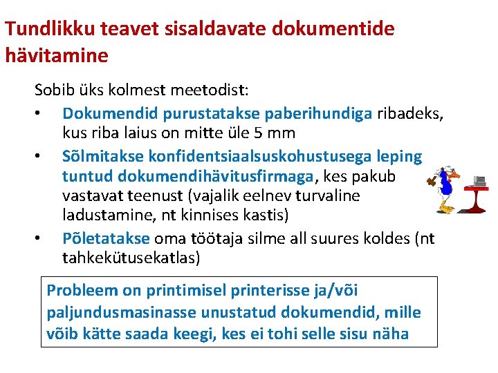 Tundlikku teavet sisaldavate dokumentide hävitamine Sobib üks kolmest meetodist: • Dokumendid purustatakse paberihundiga ribadeks,