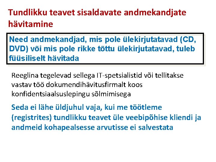 Tundlikku teavet sisaldavate andmekandjate hävitamine Need andmekandjad, mis pole ülekirjutatavad (CD, DVD) või mis