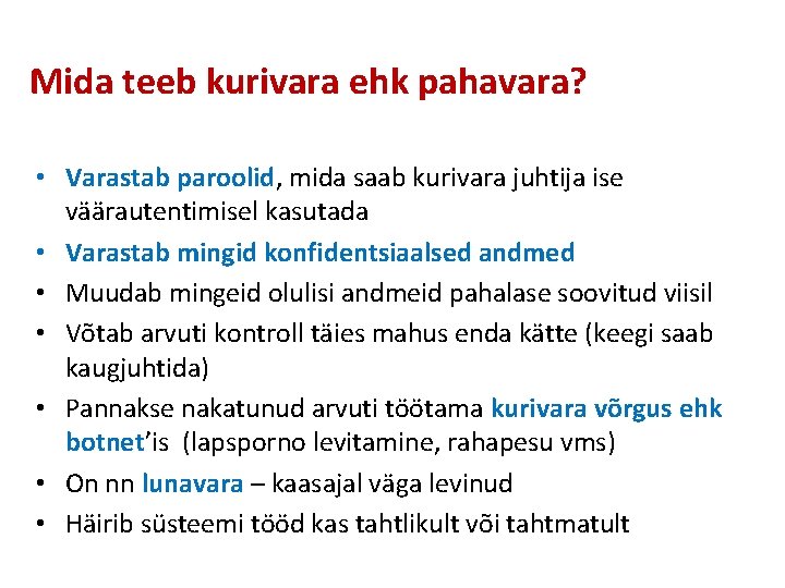 Mida teeb kurivara ehk pahavara? • Varastab paroolid, mida saab kurivara juhtija ise väärautentimisel