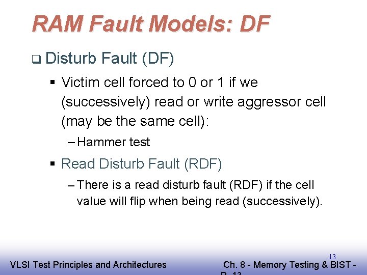 RAM Fault Models: DF q Disturb Fault (DF) § Victim cell forced to 0