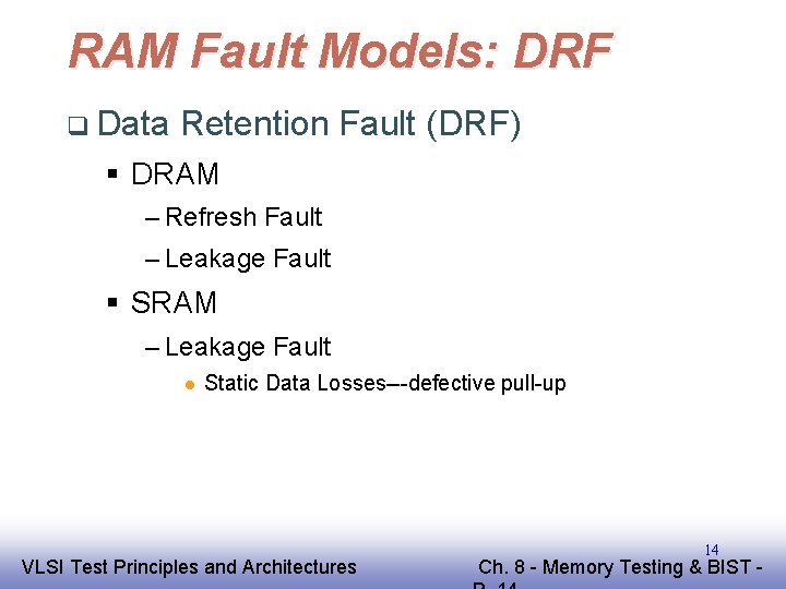 RAM Fault Models: DRF q Data Retention Fault (DRF) § DRAM – Refresh Fault