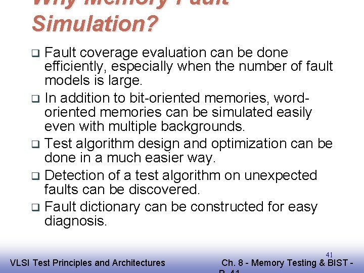 Why Memory Fault Simulation? Fault coverage evaluation can be done efficiently, especially when the