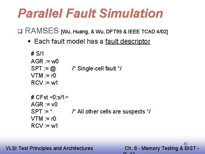 Parallel Fault Simulation q RAMSES [Wu, Huang, & Wu, DFT 99 & IEEE TCAD