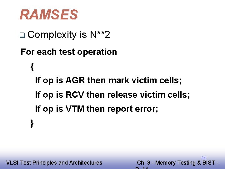 RAMSES q Complexity is N**2 For each test operation { If op is AGR