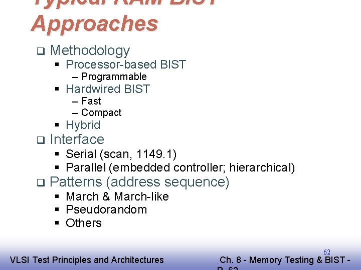 Typical RAM BIST Approaches q Methodology § Processor-based BIST – Programmable § Hardwired BIST