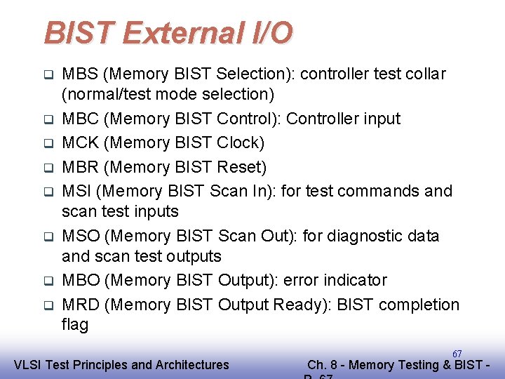 BIST External I/O q q q q MBS (Memory BIST Selection): controller test collar