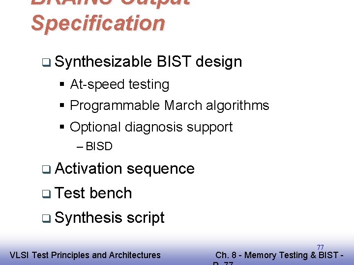BRAINS Output Specification q Synthesizable BIST design § At-speed testing § Programmable March algorithms