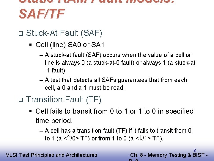 Static RAM Fault Models: SAF/TF q Stuck-At Fault (SAF) § Cell (line) SA 0
