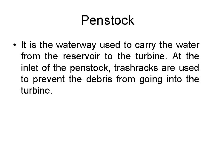 Penstock • It is the waterway used to carry the water from the reservoir Penstock • It is the waterway used to carry the water from the reservoir
