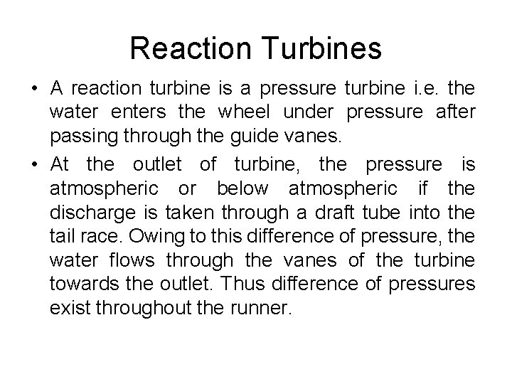 Reaction Turbines • A reaction turbine is a pressure turbine i. e. the water Reaction Turbines • A reaction turbine is a pressure turbine i. e. the water